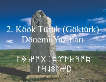 2. Göktürk Dönemi Yazıtları. II. Kök Türük yazıtları. Göktürkçe.  Runik, runic.