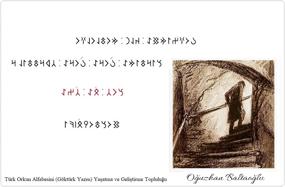 Dostoyevski. Suç ve Ceza. Boğazımda kalan mutluluğu sırtıma vura vura çıkarttılar. Orhun alfabesi, Göktürk alfabesi. Runik, runic. Okuma parçası. Okunuşu. 